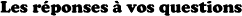 lesReponsesAVosQuesitons